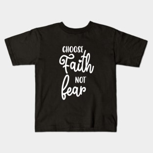 Choose Faith Not Fear Kids T-Shirt